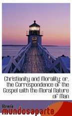 Portada de CHRISTIANITY AND MORALITY: OR, THE CORRESPONDENCE OF THE GOSPEL WITH THE MORAL NATURE OF MAN