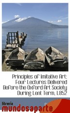 Portada de PRINCIPLES OF IMITATIVE ART: FOUR LECTURES DELIVERED BEFORE THE OXFORD ART SOCIETY DURING LENT TERM,