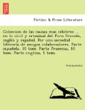 Portada de COLECCION DE LAS CAUSAS MAS CE LEBRES ... EN LO CIVIL Y CRIMINAL DEL FORO FRANCE S, INGLE S Y ESPAN OL. POR UNA SOCIEDAD LITERARIA DE AMIGOS ... PARTE FRANCESA, 10 TOM. PARTE ENGLESA, 1 TOM.