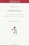 Portada de LA HERIDA TRAGICA: EL PENSAMIENTO SIMBOLICO TRAS HOLDERLIN, NIETZSCHE, GOYA Y RILKE