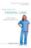 Portada de ANOTHER DAY IN THE FRONTAL LOBE: A BRAIN SURGEON EXPOSES LIFE ON THE INSIDE