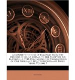 Portada de A COMPLETE HISTORY OF ENGLAND: FROM THE DESCENT OF JULIUS CAESAR, TO THE TREATY OF AIX LA CHAPELLE, 1748. CONTAINING THE TRANSACTIONS OF ONE THOUSAND EIGHT HUNDRED AND THREE YEARS, VOLUME 7 (PAPERBACK) - COMMON