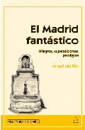 Portada de EL MADRID FANTASTICO: MILAGROS, SUPERSTICIONES, PRODIGIOS