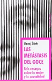 Portada de LAS METASTASIS DEL GOCE: SEIS ENSAYOS SOBRE LA MUJER Y LA CAUSALIDAD