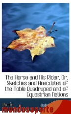 Portada de THE HORSE AND HIS RIDER, OR, SKETCHES AND ANECDOTES OF THE NOBLE QUADRUPED AND OF EQUESTRIAN NATIONS