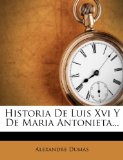 Portada de HISTORIA DE LUIS XVI Y DE MARIA ANTONIETA...