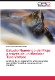 Portada de ESTUDIO NUMÉRICO DEL FLUJO A TRAVÉS DE U: ANÁLISIS DE LOS PARÁMETROS ADIMENSIONALES QUE GOBIERNAN EL FUNCIONAMIENTO DEL MEDIDOR