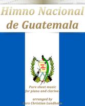 Portada de HIMNO NACIONAL DE GUATEMALA PURE SHEET MUSIC FOR PIANO AND CLARINET ARRANGED BY LARS CHRISTIAN LUNDHOLM
