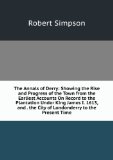 Portada de THE ANNALS OF DERRY: SHOWING THE RISE AND PROGRESS OF THE TOWN FROM THE EARLIEST ACCOUNTS ON RECORD TO THE PLANTATION UNDER KING JAMES I. 1613, AND . THE CITY OF LONDONDERRY TO THE PRESENT TIME