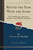 Portada de ROUND THE YEAR WITH THE STARS: THE CHIEF BEAUTIES OF THE STARRY HEAVENS AS SEEN WITH THE NAKED EYE (CLASSIC REPRINT) BY GARRETT P. SERVISS (2015-09-27)