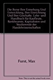 Portada de DIE BORSE IHRE ENTSEHUNG UND ENTWICKLUNG, IHRE EINRICHTUNG UND IHRE GESCHAFTE. LEHR- UND HANDBUCH FÜR KAUFLEUTE, BANKBEAMTE, KAPITALISTEN UND STUDIERENDE DER HANDELWISSENSCHAFTEN