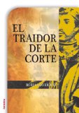 EL TRAIDOR DE LA CORTE (NOVELA HISTORICA (ROCA))