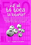 Portada de &iquest;Y SI TE TOCA LA LOTER&Iacute;A?: MANUAL PARA QUE NO TE PILLE DE IMPREVISTO SER MILLONARIO