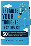 Portada de ORGANIZE YOUR THOUGHTS IN 24 HOURS!: 50 BEST STRATEGIES TO ORGANIZE YOUR BRAIN, DECLUTTER YOUR MIND, AND HAVE CREATIVE THINKING IN THE WAY YOU WANT BY CHRIST LEWIS (2015-02-16)