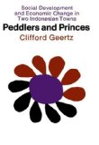 Portada de PEDDLERS AND PRINCES: SOCIAL DEVELOPMENT AND ECONOMIC CHANGE IN TWO INDONESIAN TOWNS (COMPARATIVE STUDIES OF NEW NATIONS) BY GEERTZ, CLIFFORD PUBLISHED BY UNIVERSITY OF CHICAGO PRESS (1968)