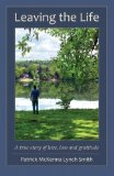 Portada de LEAVING THE LIFE: A TRUE STORY OF LOVE, LOSS AND GRATITUDE BY SMITH, PATRICK MCKENNA LYNCH (2013) PAPERBACK