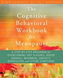 Portada de THE COGNITIVE BEHAVIORAL WORKBOOK FOR MENOPAUSE: A STEP-BY-STEP PROGRAM FOR OVERCOMING HOT FLASHES, MOOD SWINGS, INSOMNIA, ANXIETY, DEPRESSION, AND OTHER SYMPTOMS (NEW HARBINGER SELF-HELP WORKBOOK) BY SHERYL M GREEN PHD (2012-11-01)