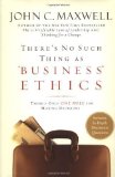 Portada de THERE'S NO SUCH THING AS "BUSINESS" ETHICS: THERE'S ONLY ONE RULE FOR MAKING DECISIONS BY MAXWELL, JOHN C. 1ST (FIRST) EDITION [HARDCOVER(2003)]