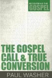 Portada de THE GOSPEL CALL AND TRUE CONVERSION (RECOVERING THE GOSPEL) BY PAUL WASHER (2013) PAPERBACK