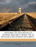 Portada de ANTOINE DE BOURBON ET JEANNE D'ALBRET, SUITE DE LE MARIAGE DE JEANNE D'ALBRET...