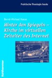 Portada de HINTER DEN SPIEGELN - KIRCHE IM VIRTUELLEN ZEITALTER DES INTERNET (PRAKTISCHE THEOLOGIE HEUTE)