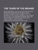 Portada de THE TEARS OF THE INDIANS; BEING AN HISTORICAL AND TRUE ACCOUNT OF THE CRUEL MASSACRES AND SLAUGHTERS OF ABOVE TWENTY MILLIONS OF INNOCENT PEOPLE ... CUBA, JAMAICA, ETC. AS ALSO, IN THE