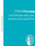 Portada de F NF B CHER BER DAS H CHSTE GUT UND BEL: (DE FINIBUS BONORUM ET MALORUM)