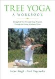 Portada de TREE YOGA: A WORKBOOK: STRENGTHEN YOUR PERSONAL YOGA PRACTICE THROUGH THE LIVING WISDOM OF TREES BY SATYA SINGH (2007-09-01)