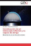 Portada de CONSTRUCCI N DE UN TELESCOPIO REFLECTOR Y SU C PULA DE ABRIGO: MEMORIAS DE UNA CONSTRUCCIÓN AMATEUR