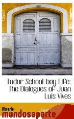 Portada de TUDOR SCHOOL-BOY LIFE: THE DIALOGUES OF JUAN LUIS VIVES