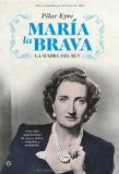 Portada de MARIA LA BRAVA: LA MADRE DEL REY: UNA VIDA DE AMOR Y DEBER, HISTOORIA Y POLITICA