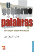 Portada de EL GOBIERNO DE LAS PALABRAS: POLITICA PARA TIEMPOS DE CONFUSION