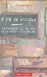 Portada de A PIE DE ESCUELA. EXPERIENCIA DE UN MAESTRO CRISTIANO