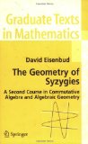 Portada de THE GEOMETRY OF SYZYGIES: A SECOND COURSE IN ALGEBRAIC GEOMETRY AND COMMUTATIVE ALGEBRA: A SECOND COURSE IN COMMUTATIVE ALGEBRA AND ALGEBRAIC GEOMETRY (GRADUATE TEXTS IN MATHEMATICS)