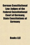 Portada de GERMAN CONSTITUTIONAL LAW: BASIC LAW FOR: JUDGES OF THE FEDERAL CONSTITUTIONAL COURT OF GERMANY, REFERENDUMS IN GERMANY, STATE CONSTITUTIONS OF ... PLEBISCITES, ROMAN HERZOG, RUDOLF KATZ