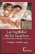 Portada de LA FRAGILIDAD DE LOS HOMBRES: LA ENFERMEDAD, LA FILOSOFIA Y LA MUERTE