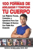 Portada de 100 FORMAS DE ADELGAZAR Y TONIFICAR TU CUERPO: LOS MEJORES TRUCOS, CONSEJOS, Y EJERCICIOS PARA QUE OBTENGAS EL CUERPO QUE TANTO HAS DESEADO