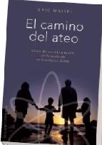 Portada de EL CAMINO DEL ATEO: COMO DAR SENTIDO A TU VIDA SIN LA AYUDA DE UNBENEFACTOR DIVINO