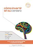 Portada de CÓMO INVERTIR EN SU CEREBRO: UNA GUÍA SHARPBRAINS PARA MEJORAR SU MENTE Y SU VIDA