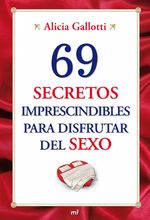 Portada de 69 SECRETOS IMPRESCINDIBLES PARA DISFRUTAR DEL SEXO