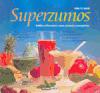 Portada de SUPERZUMOS DELICIOSOS ZUMOS DE FRUTAS Y VERDURAS PARA TU SALUD