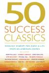 Portada de 50 SUCCESS CLASSICS: WINNING WISDOM FOR WORK AND LIFE FROM FIFTY LANDMARK BOOKS