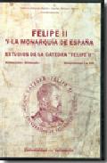 Portada de FELIPE II Y LA MONARQUIA DE ESPAÑA : ESTUDIOS DE LA CATED RA FELIPE I VOLUMENES I A XII