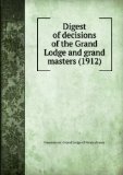 Portada de DIGEST OF DECISIONS OF THE GRAND LODGE AND GRAND MASTERS (1912)