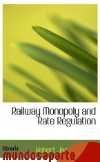 Portada de RAILWAY MONOPOLY AND RATE REGULATION