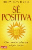 Portada de SE POSITIVA: COMO CONVERTIRTE EN LA MEJOR AMIGA DE TI MISMA