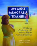 Portada de MY MOST MEMORABLE TEACHER: 100 STORIES CELEBRATING 100 YEARS OF ALBERTA TEACHING EXCELLENCE EDITED BY THE UNIVERSITY OF CALGARY FACULTY OF EDUCAT