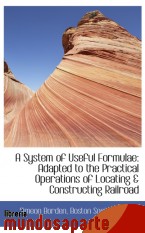 Portada de A SYSTEM OF USEFUL FORMULAE: ADAPTED TO THE PRACTICAL OPERATIONS OF LOCATING & CONSTRUCTING RAILROAD