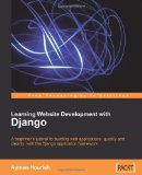 Portada de LEARNING WEBSITE DEVELOPMENT WITH DJANGO: A BEGINNER'S TUTORIAL TO BUILDING WEB APPLICATIONS, QUICKLY AND CLEANLY WITH THE DJANGO APPLICATION FRAMEWORK (FROM TECHNOLOGIES TO SOLUTIONS)