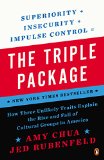 Portada de THE TRIPLE PACKAGE: HOW THREE UNLIKELY TRAITS EXPLAIN THE RISE AND FALL OF CULTURAL GROUPS IN AMERICA